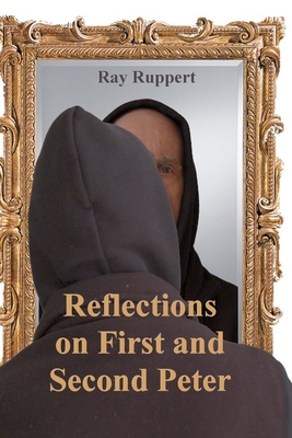 Reflections On First and Second Peter - Ruppert, Ray