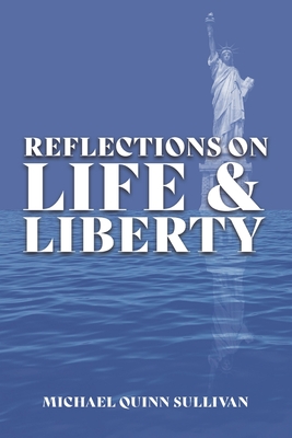 Reflections on Life and Liberty - Sullivan, Michael Quinn