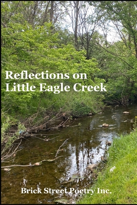 Reflections on Little Eagle Creek - Harris, Barry (Editor), and Peavler, Ella (Editor), and Brick Street Poetry Inc