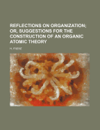 Reflections on Organization; Or, Suggestions for the Construction of an Organic Atomic Theory