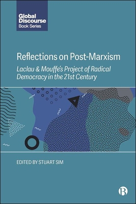 Reflections on Post-Marxism: Laclau and Mouffe's Project of Radical Democracy in the 21st Century - Sim, Stuart (Editor)