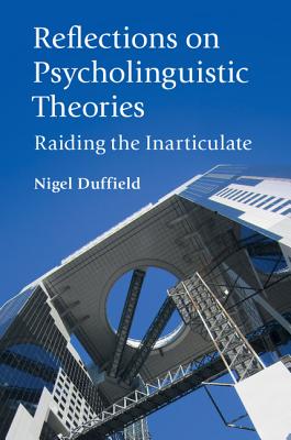 Reflections on Psycholinguistic Theories: Raiding the Inarticulate - Duffield, Nigel