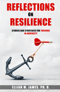 Reflections on Resilience: Stories and Strategies for Thriving in Adversity