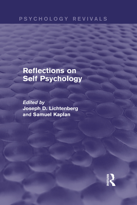 Reflections on Self Psychology (Psychology Revivals) - Lichtenberg, Joseph D. (Editor), and Kaplan, Samuel (Editor)