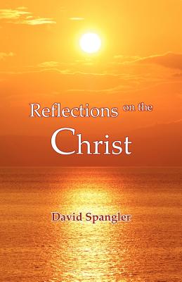 Reflections on the Christ - Spangler, David