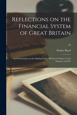 Reflections on the Financial System of Great Britain: and Particularly on the Sinking Fund: Written in France in the Summer of 1812; 26 - Boyd, Walter 1753-1837