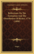 Reflections on the Formation and the Distribution of Riches, 1770 (1898)