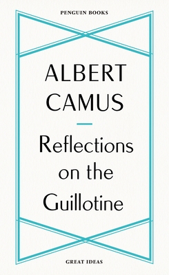 Reflections on the Guillotine - Camus, Albert