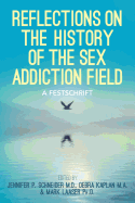 Reflections On the History of the Sex Addiction Field: A Festschrift