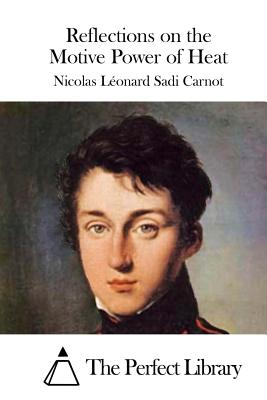 Reflections on the Motive Power of Heat - The Perfect Library (Editor), and Carnot, Nicolas Leonard Sadi