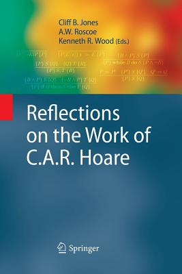 Reflections on the Work of C.A.R. Hoare - Jones, Cliff B (Editor), and Roscoe, A W (Editor), and Wood, Kenneth R (Editor)