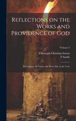 Reflections on the Works and Providence of God: Throughout All Nature, for Every Day in the Year; Volume 3 - Sturm, Christoph Christian 1740-1786, and Smith, T
