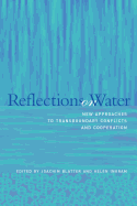 Reflections on Water: New Approaches to Transboundary Conflicts and Cooperation