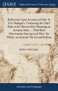 Reflections Upon Accuracy of Style. In Five Dialogues. Containing the Chief Rules to be Observed for Obtaining an Accurate Style. ... With Brief Observations Interspersed Thro' the Whole, on Aristotle The Second Edition