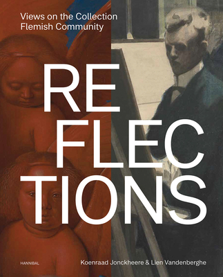 Reflections: Views on the Flemish Community's Art Collection - Jonckheere, Koenraad, and Vandenberghe, Lien
