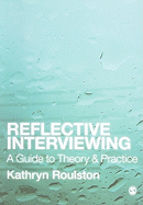 Reflective Interviewing: A Guide to Theory and Practice