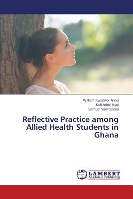 Reflective Practice among Allied Health Students in Ghana - Antwi William Kwadwo, and Kyei Kofi Adesi, and Opoku Samuel Yaw