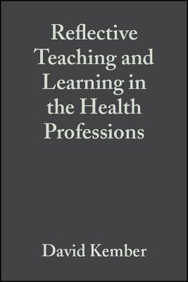 Reflective Teaching and Learning in the Health Professions: Action Research in Professional Education - Kember, David (Editor)