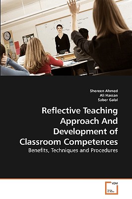 Reflective Teaching Approach And Development of Classroom Competences - Ahmed, Shereen, and Hassan, Ali, and Galal, Saber