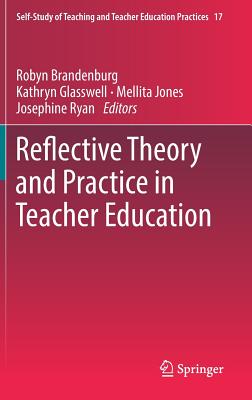 Reflective Theory and Practice in Teacher Education - Brandenburg, Robyn (Editor), and Glasswell, Kathryn (Editor), and Jones, Mellita (Editor)