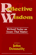 Reflective Wisdom: Richard Taylor on Issues That Matter