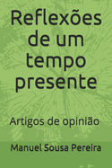 Reflex?es de um tempo presente: Artigos de opini?o de Manuel Sousa Pereira