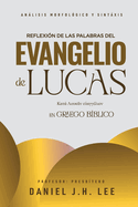 Reflexi?n de las palabras del evangelio de Lucas: Anlisis morfol?gico y sintaxis en griego b?blico