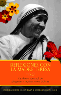 Reflexiones Con La Madre Teresa: Un Diario Semanal de Meditaciones Ba-Blicas y Plegarias