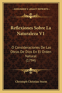 Reflexiones Sobre La Naturaleza V1: O Consideraciones de Las Obras de Dios En El Orden Natural (1794)