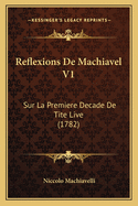 Reflexions De Machiavel V1: Sur La Premiere Decade De Tite Live (1782)