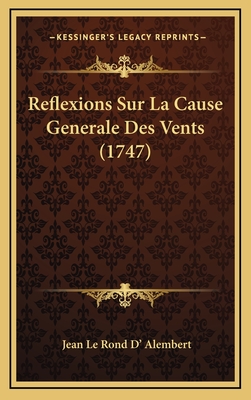 Reflexions Sur La Cause Generale Des Vents (1747) - D' Alembert, Jean Le Rond