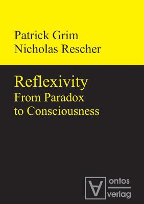 Reflexivity: From Paradox to Consciousness - Grim, Patrick, and Rescher, Nicholas