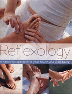 Reflexology: a Hands-on Approach to Your Health and Well-Being