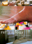 Reflexology & Acupressure: Pressure Points for Healing - Wright, Janet
