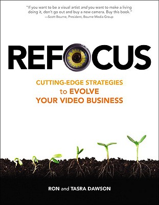 Refocus: Cutting-Edge Strategies to Evolve Your Video Business - Dawson, Ron, PH.D., and Dawson, Tasra