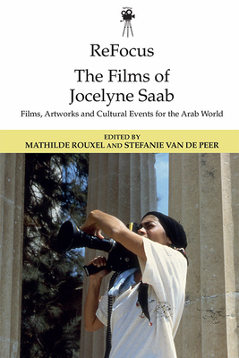 Refocus: the Films of Jocelyn Saab - Rouxel, Mathilde (Editor), and Van de Peer, Stefanie (Editor)