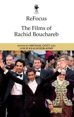 Refocus: The Films of Rachid Bouchareb - Gott, Michael (Editor), and Kealhofer-Kemp, Leslie (Editor)