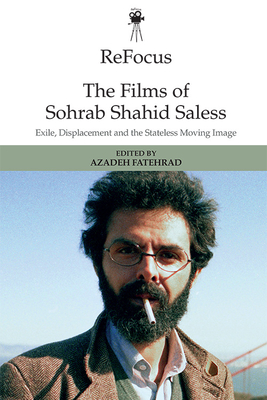 Refocus: The Films of Sohrab Shahid-Saless: Exile, Displacement and the Stateless Moving Image - Fatehrad, Azadeh (Editor)