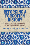 Reforging a Forgotten History: Iraq and the Assyrians in the Twentieth Century