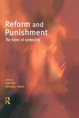 Reform and Punishment - Rex, Sue (Editor), and Tonry, Michael (Editor)