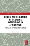 Reform and Regulation of Economic Institutions in Afghanistan: Formal and Informal Credit Systems