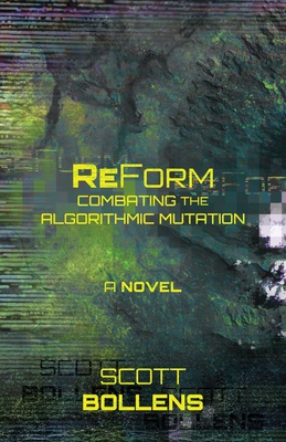 ReForm: Combating the Algorithmic Mutation - Bollens, Scott