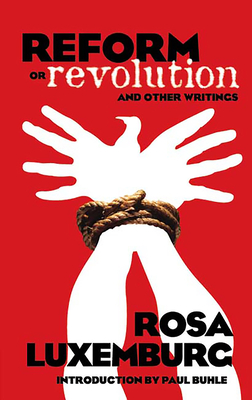 Reform or Revolution and Other Writings - Luxemburg, Rosa