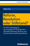 Reform, Revolution Oder Stillstand?: Die 68er-Bewegung an Den Evangelisch-Theologischen Fakultaten Marburg, Bochum Und Der Kirchlichen Hochschule Berlin