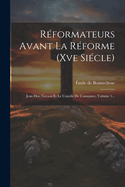 Reformateurs Avant La Reforme (Xve Siecle): Jean Hus, Gerson Et Le Concile de Constance, Volume 1...