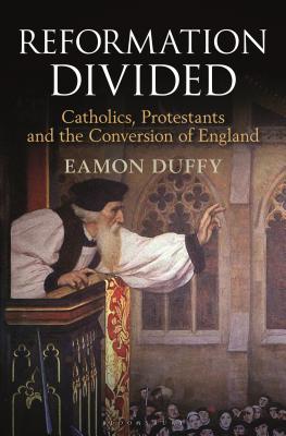 Reformation Divided: Catholics, Protestants and the Conversion of England - Duffy, Eamon, Professor