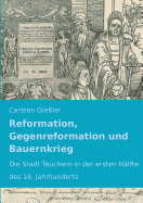 Reformation, Gegenreformation und Bauernkrieg: Die Stadt Teuchern in der ersten H?lfte des 16. Jahrhunderts