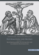 Reformation Und Bildnis: Bildpropaganda Im Zeitalter Der Glaubensstreitigkeiten
