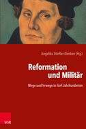 Reformation Und Militar: Wege Und Irrwege in Funf Jahrhunderten