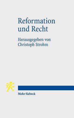 Reformation Und Recht: Ein Beitrag Zur Kontroverse Um Die Kulturwirkungen Der Reformation - Strohm, Christoph (Editor)